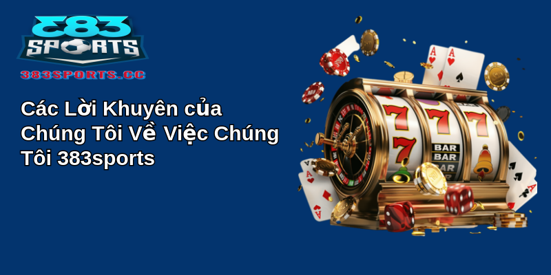 Về Chúng Tôi 383sports Hành Trình Trở Thành Nhà Cung Cấp Dịch Vụ Thể Thao Uy Tín 5 Các Lời Khuyên của Chúng Tôi Về Việc Chúng Tôi 383sports