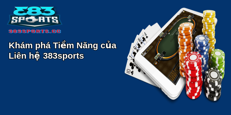 Khám phá Thế Giới của Liên hệ 383sports - Nơi Đam Mê và Cơ Hội Gặp Gỡ 1 Khám phá Tiềm Năng của Liên hệ 383sports