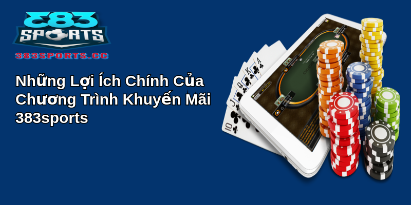 Khám Phá Khuyến Mãi 383Sports Cực Đã 1 Những Lợi Ích Chính Của Chương Trình Khuyến Mãi 383sports