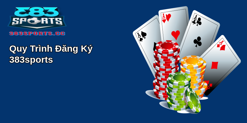 Đăng ký 383sports - Cách Tham Gia Nhanh Chóng và Dễ Dàng Nhất 2 Quy Trình Đăng Ký 383sports