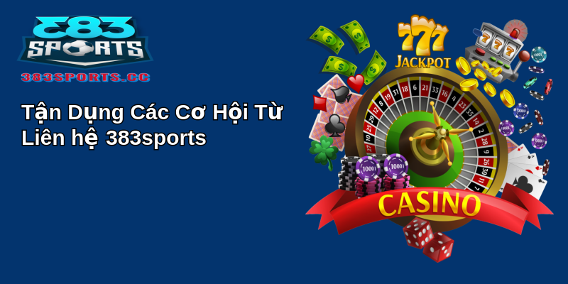 Khám phá Thế Giới của Liên hệ 383sports - Nơi Đam Mê và Cơ Hội Gặp Gỡ 3 Tận Dụng Các Cơ Hội Từ Liên hệ 383sports