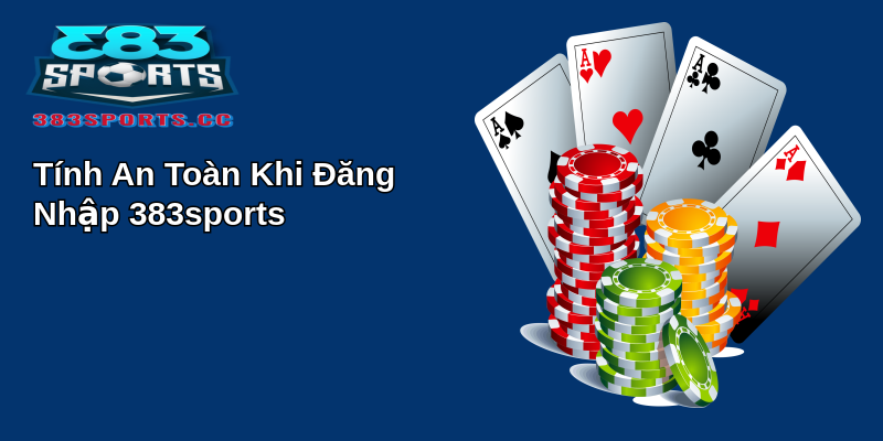 Khám Phá Sự Tiện Lợi và Tính An Toàn Khi Đăng Nhập 383sports 2 Tính An Toàn Khi Đăng Nhập 383sports